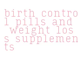 birth control pills and weight loss supplements