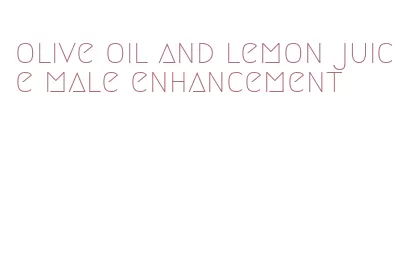 olive oil and lemon juice male enhancement