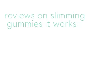 reviews on slimming gummies it works