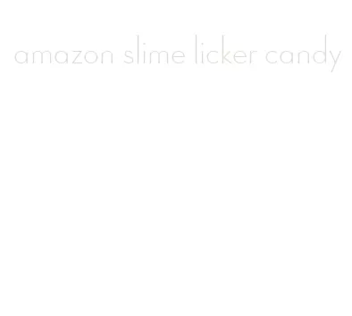 amazon slime licker candy