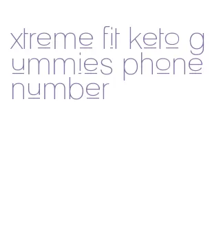 xtreme fit keto gummies phone number
