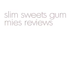 slim sweets gummies reviews