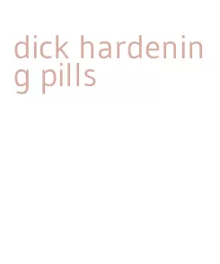 dick hardening pills