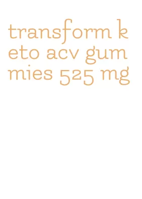 transform keto acv gummies 525 mg