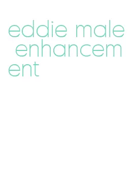 eddie male enhancement