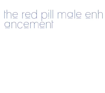 the red pill male enhancement