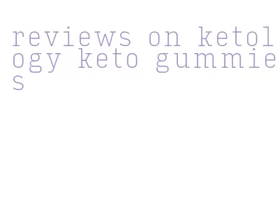 reviews on ketology keto gummies