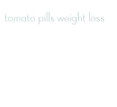 tomato pills weight loss