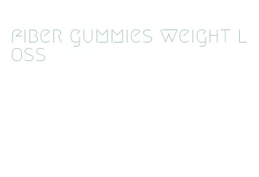 fiber gummies weight loss