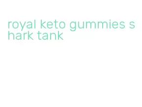 royal keto gummies shark tank