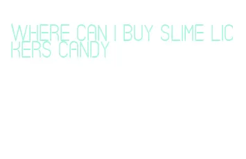 where can i buy slime lickers candy