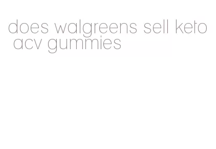 does walgreens sell keto acv gummies