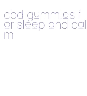 cbd gummies for sleep and calm