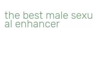 the best male sexual enhancer