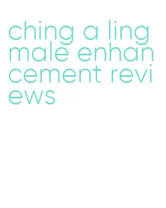 ching a ling male enhancement reviews