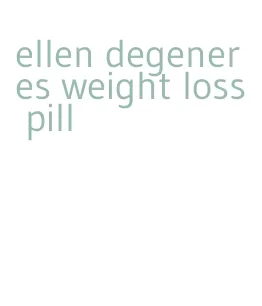 ellen degeneres weight loss pill