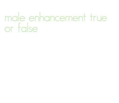 male enhancement true or false