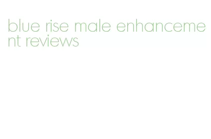 blue rise male enhancement reviews