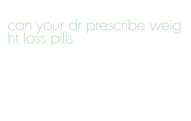 can your dr prescribe weight loss pills