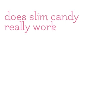does slim candy really work