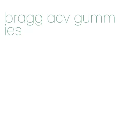 bragg acv gummies