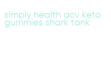 simply health acv keto gummies shark tank