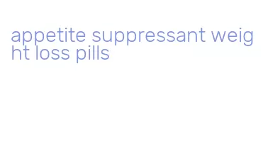 appetite suppressant weight loss pills