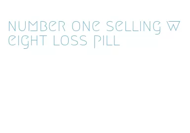 number one selling weight loss pill