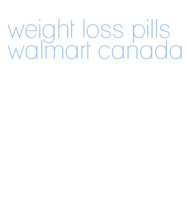 weight loss pills walmart canada