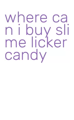 where can i buy slime licker candy