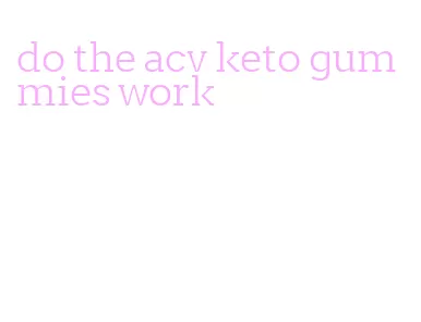 do the acv keto gummies work