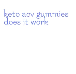 keto acv gummies does it work