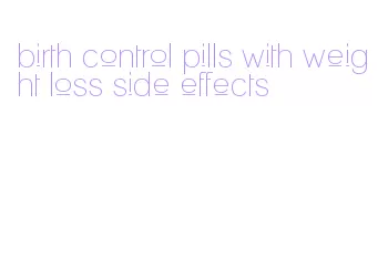 birth control pills with weight loss side effects