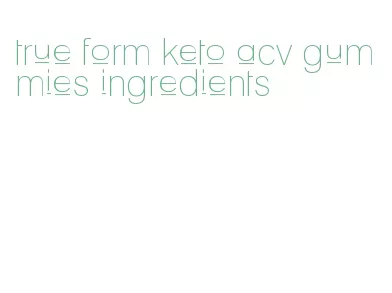 true form keto acv gummies ingredients