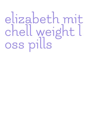 elizabeth mitchell weight loss pills
