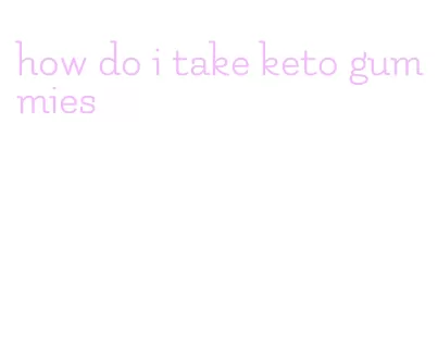 how do i take keto gummies