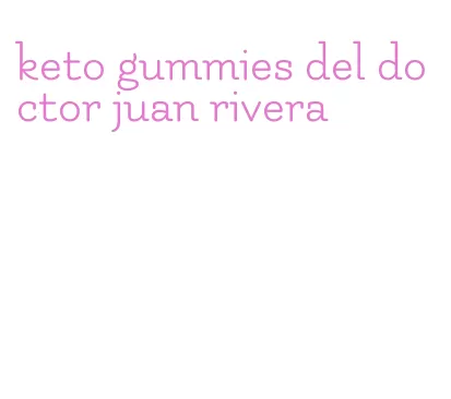 keto gummies del doctor juan rivera