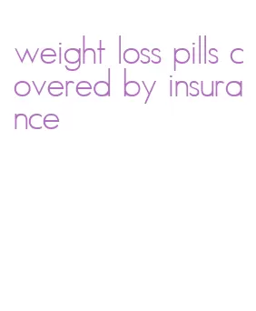 weight loss pills covered by insurance