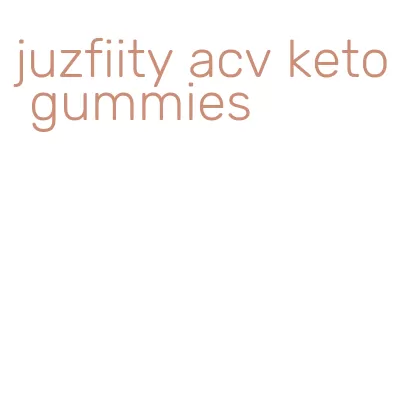 juzfiity acv keto gummies