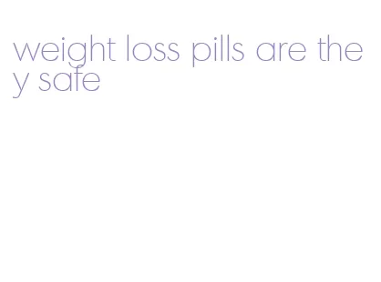 weight loss pills are they safe