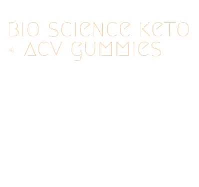 bio science keto + acv gummies