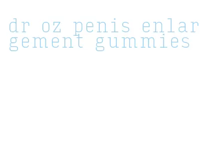 dr oz penis enlargement gummies