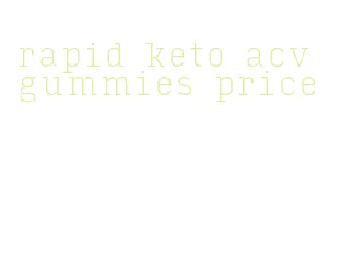 rapid keto acv gummies price