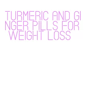 turmeric and ginger pills for weight loss