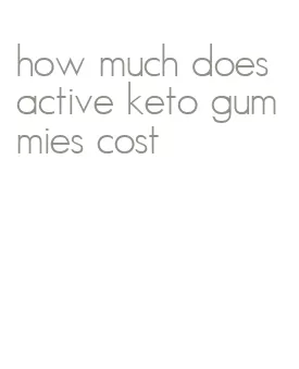 how much does active keto gummies cost