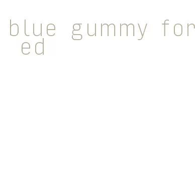 blue gummy for ed