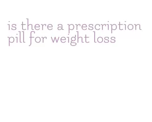 is there a prescription pill for weight loss