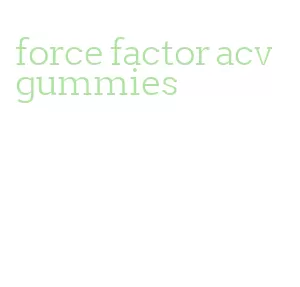 force factor acv gummies