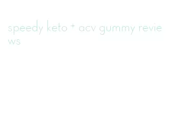 speedy keto + acv gummy reviews