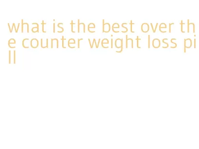 what is the best over the counter weight loss pill